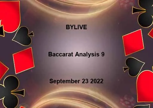 Baccarat Analysis - BYLIVE September 23 2022 - 9