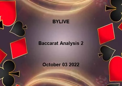Baccarat Analysis - BYLIVE October 03 2022 - 2