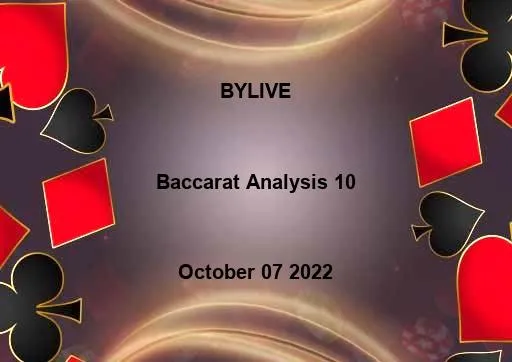 Baccarat Analysis - BYLIVE October 07 2022 - 10