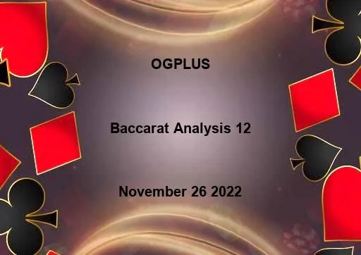 Baccarat Analysis - OGPLUS November 26 2022 - 12