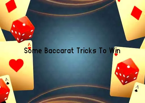 Some Baccarat Tricks To Win