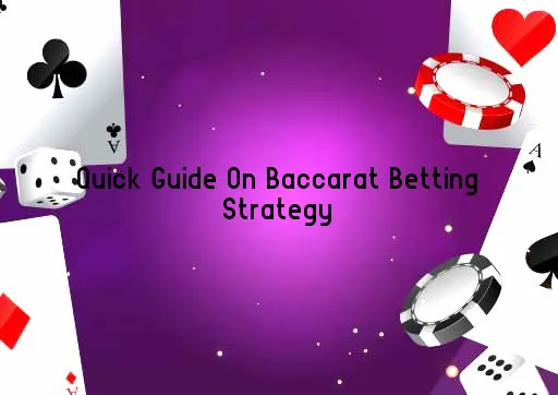 Quick Guide On Baccarat Betting Strategy