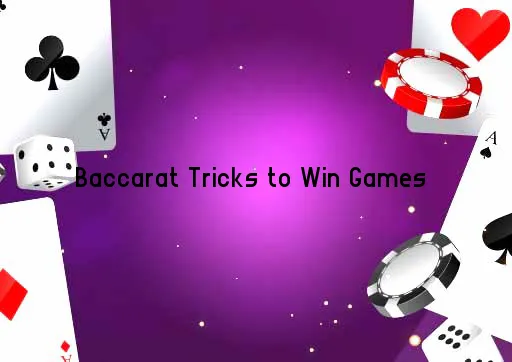 Baccarat Tricks to Win Games 