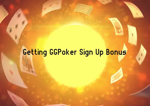 Getting GGPoker Sign Up Bonus