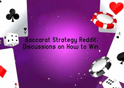 Baccarat Strategy Reddit: Discussions on How to Win 