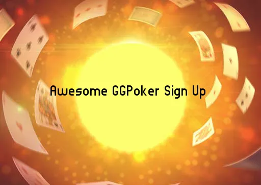 Awesome GGPoker Sign Up 