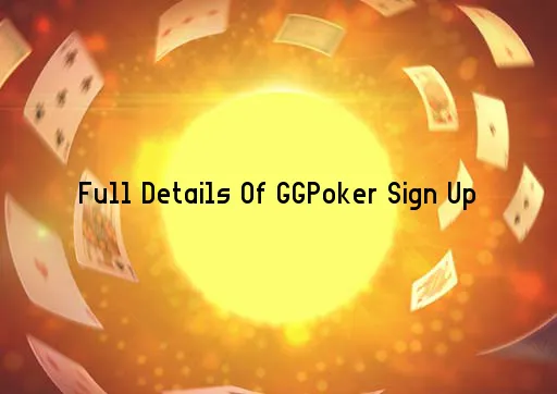 Full Details Of GGPoker Sign Up
