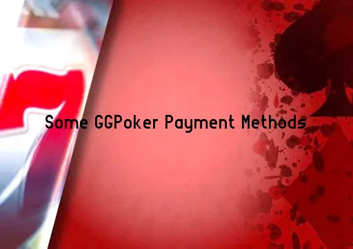 Some GGPoker Payment Methods