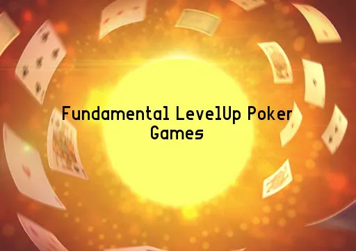 Fundamental LevelUp Poker Games