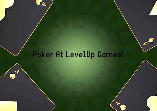 Poker At LevelUp Games!